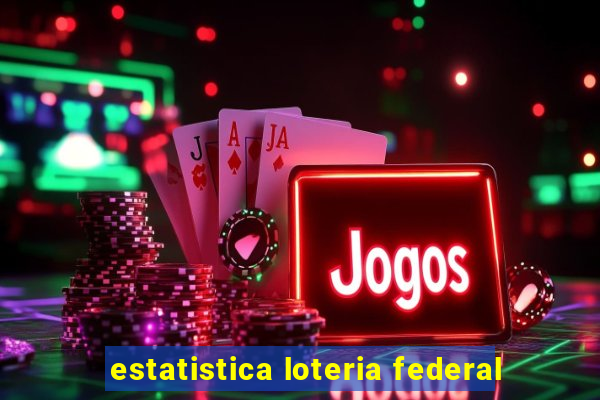 estatistica loteria federal